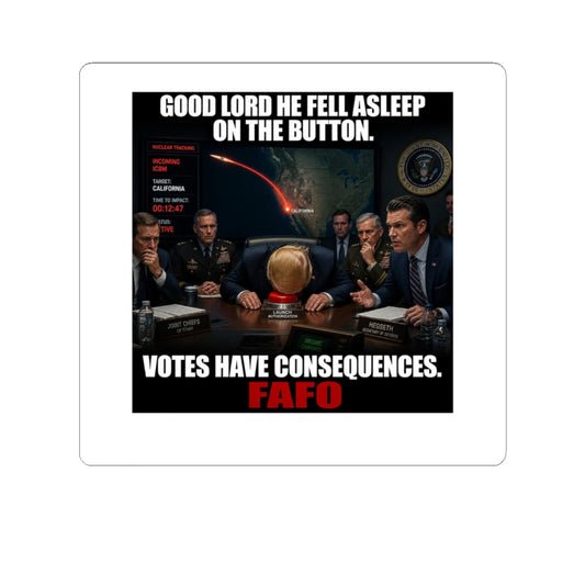 Political Meme Sticker — "Good Lord He Fell Asleep on the Button. Votes Have Consequences. FAFO"