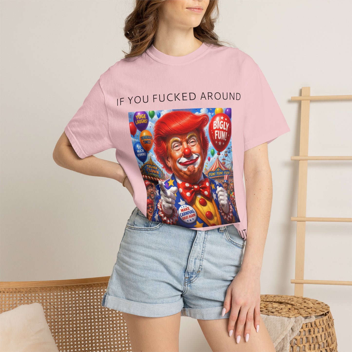 Political Clown Tee — "If You Fucked Around You're Finding Out" Garment-Dyed T-Shirt