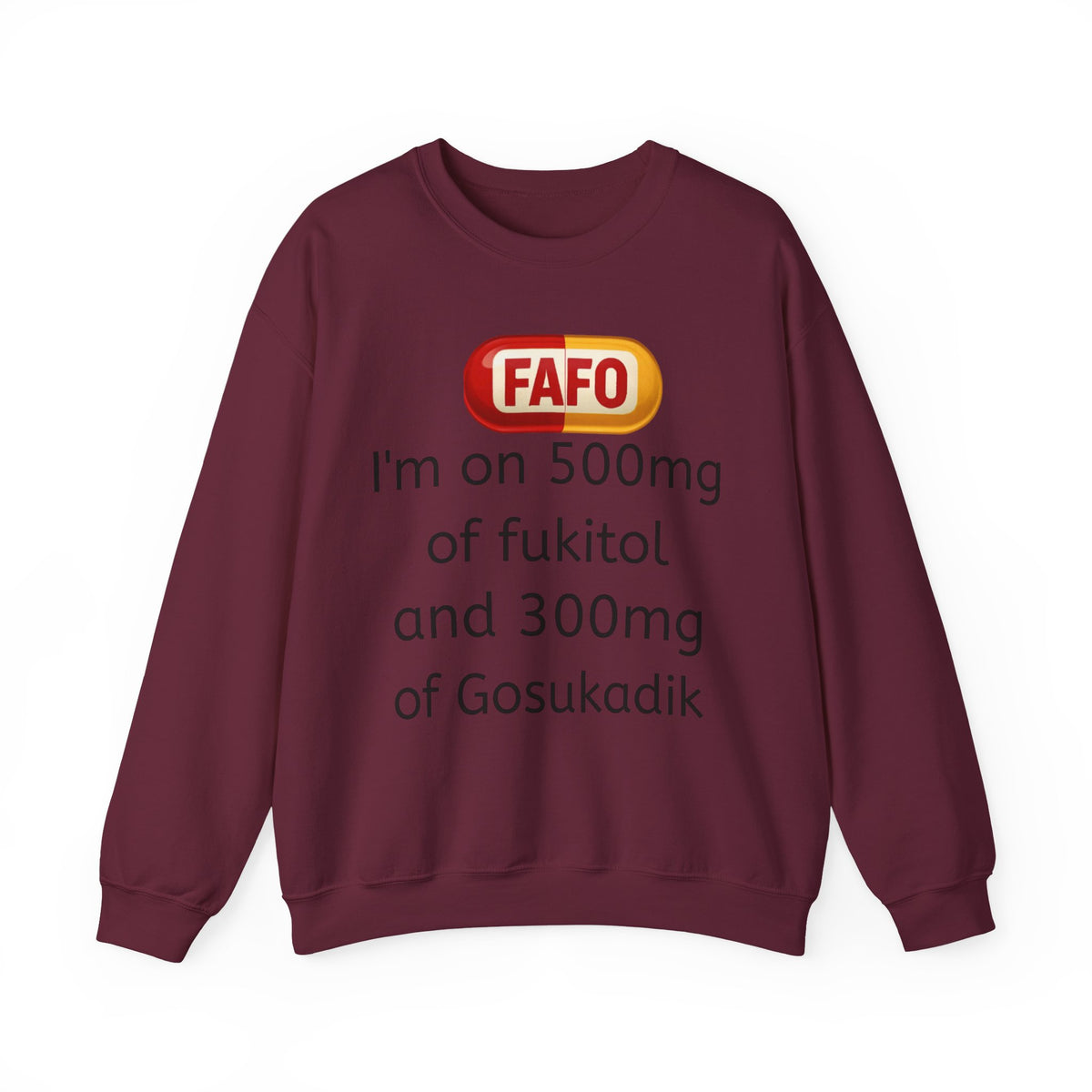 Crewneck Sweatshirt — "FAFO" I'm on 500mg of Fukitol & 300mg of Gosukadik (The FAFO Society)