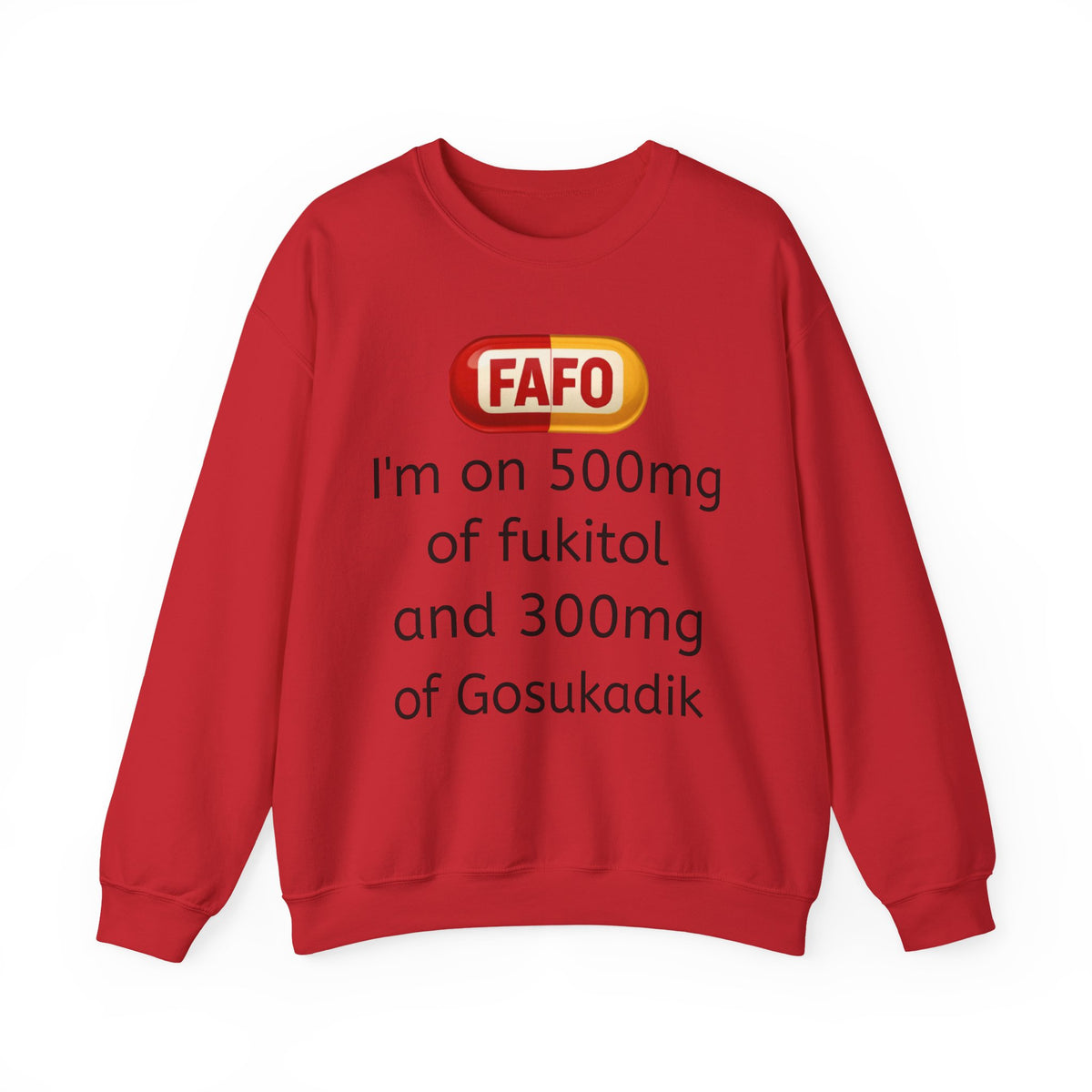 Crewneck Sweatshirt — "FAFO" I'm on 500mg of Fukitol & 300mg of Gosukadik (The FAFO Society)