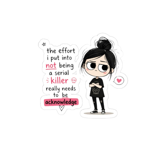 Dark Cute Sticker - “The Effort I Put Into Not Being a Serial Killer” Kiss-Cut Vinyl
