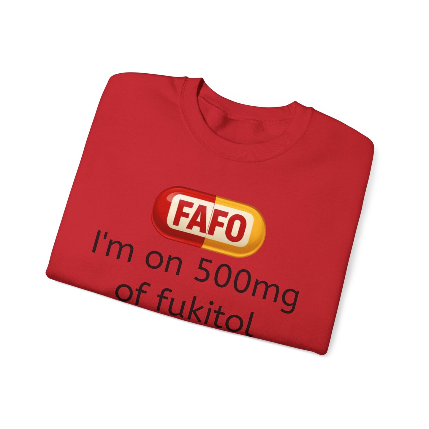 Crewneck Sweatshirt — "FAFO" I'm on 500mg of Fukitol & 300mg of Gosukadik (The FAFO Society)
