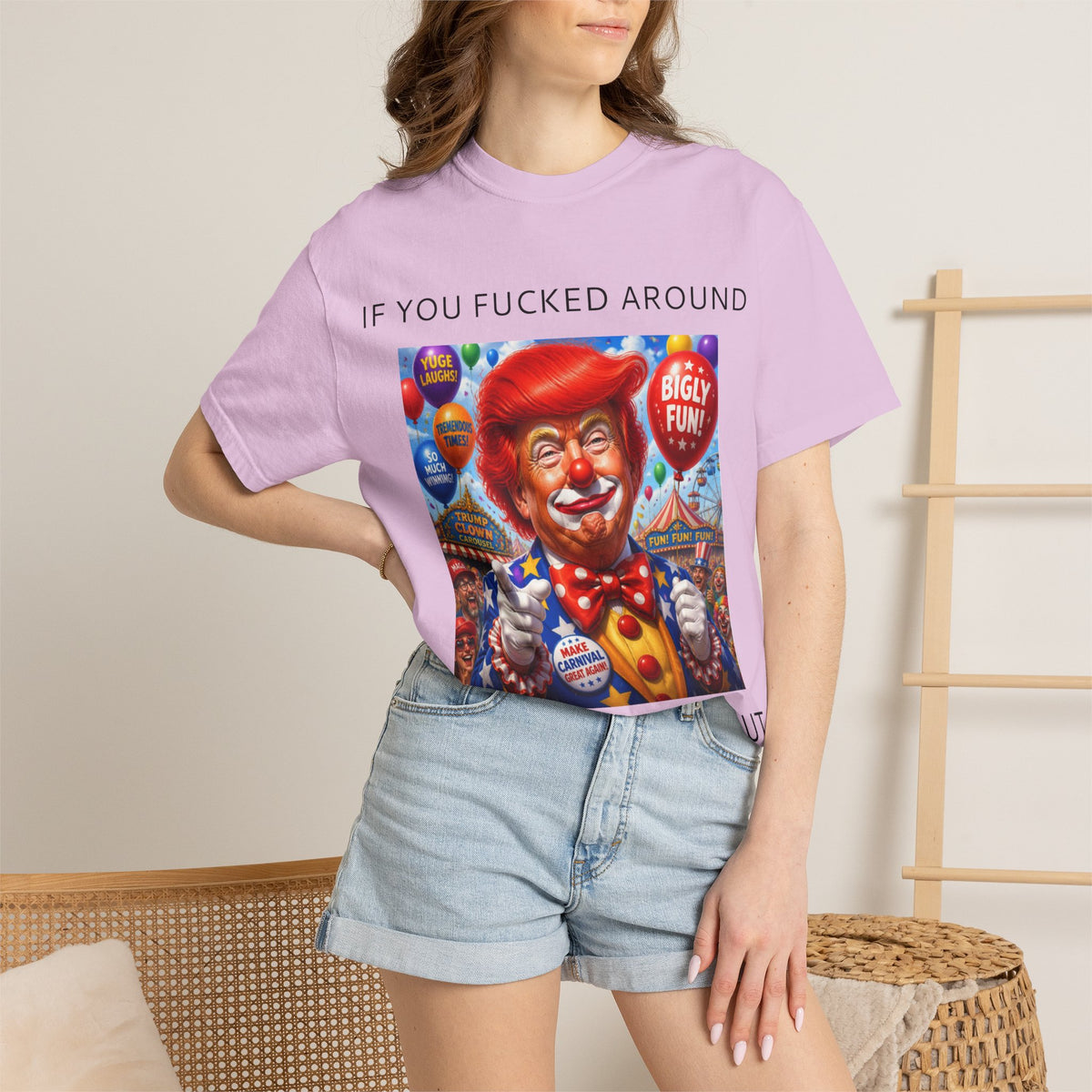Political Clown Tee — "If You Fucked Around You're Finding Out" Garment-Dyed T-Shirt