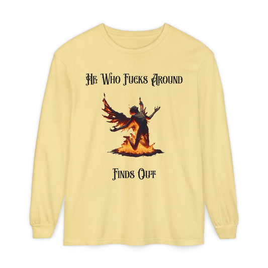 Long Sleeve T-Shirt — 'He Who Fucks Around Finds Out' Phoenix Design (Proud Member of the FAFO Society)
