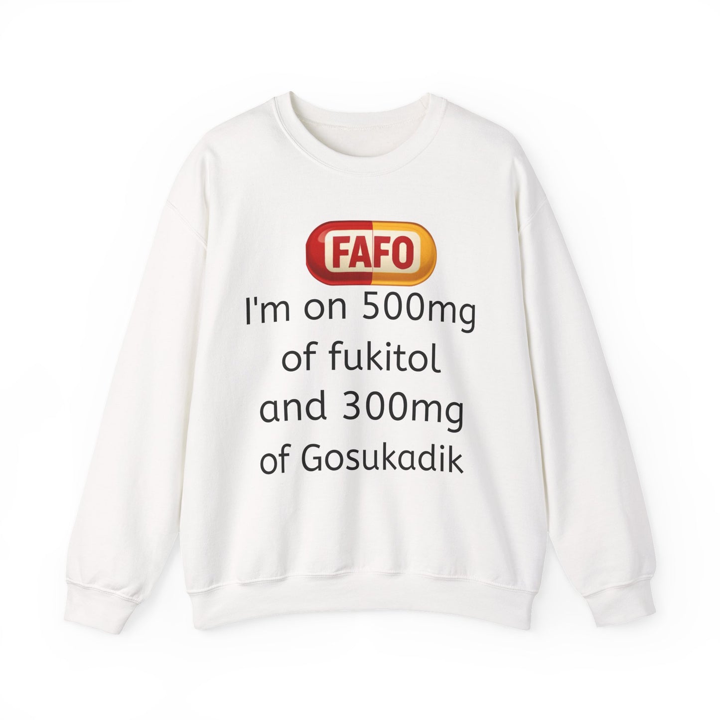 Crewneck Sweatshirt — "FAFO" I'm on 500mg of Fukitol & 300mg of Gosukadik (The FAFO Society)