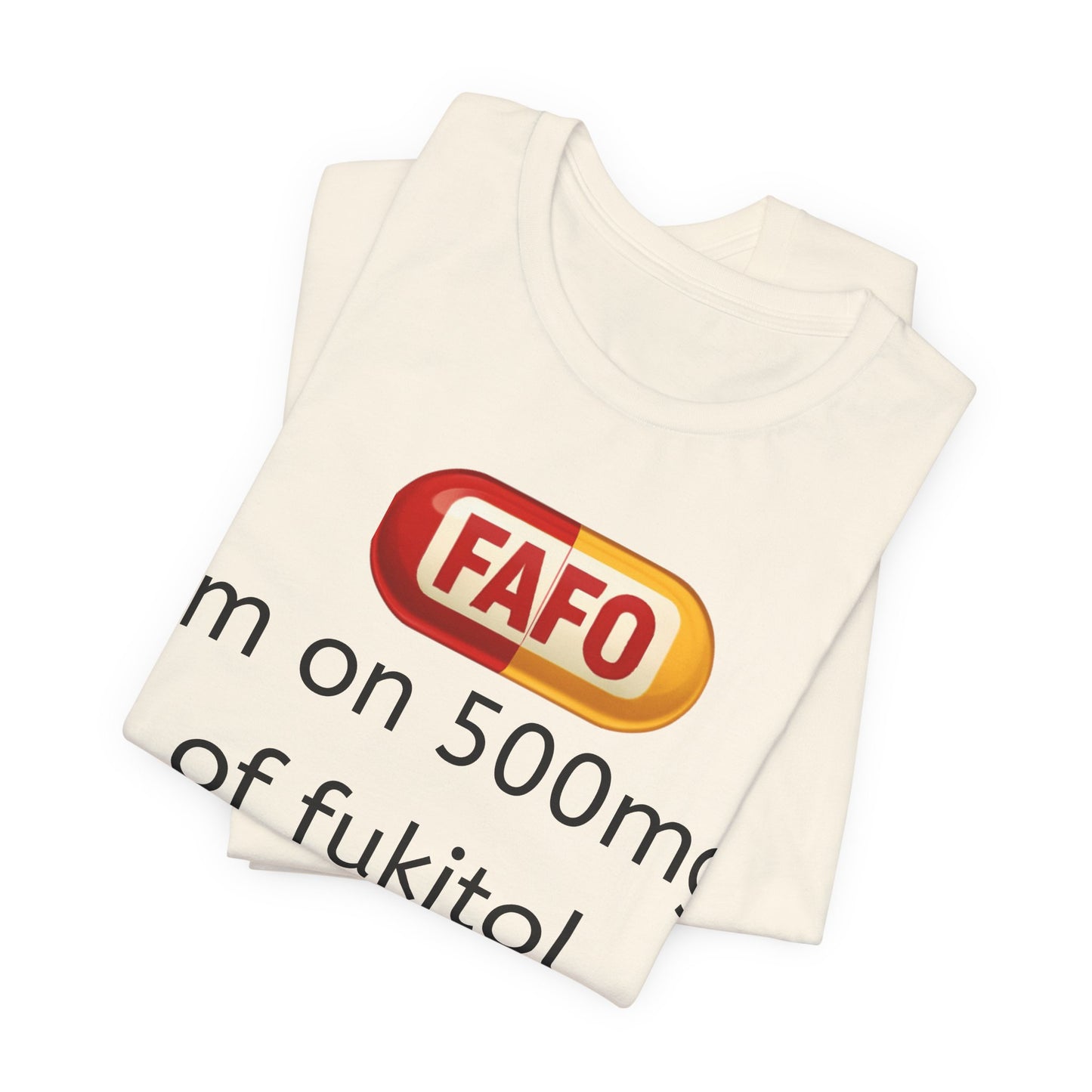 Funny Prescription Tee - "I'm on 500mg of Fukitol and 300mg of Gosukadik"