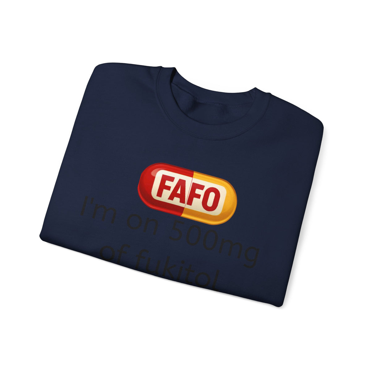 Crewneck Sweatshirt — "FAFO" I'm on 500mg of Fukitol & 300mg of Gosukadik (The FAFO Society)