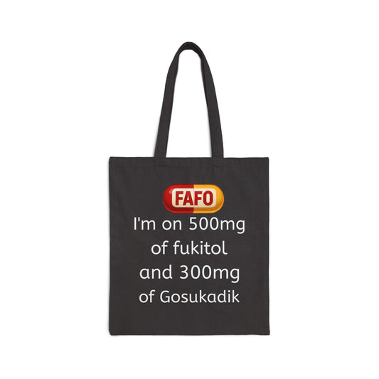 Funny Prescription Tote Bag – “I’m on 500mg of Fukitol and 300mg of Gosukadik” Cotton Canvas Tote
