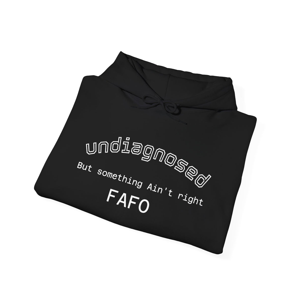 Hoodie — “Undiagnosed but Something Ain’t Right” Minimal Graphic Pullover