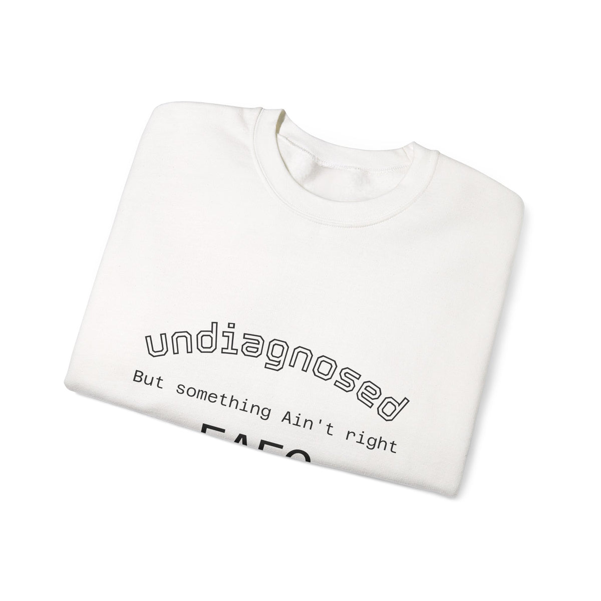 Undiagnosed Crewneck Sweatshirt — "Undiagnosed, But Something Ain't Right" Minimal Mental Health Awareness Crew