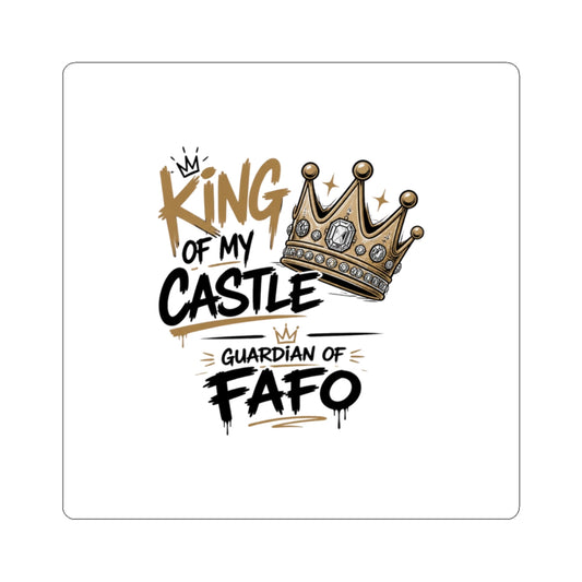 King of My Castle Kiss-Cut Sticker — Crown Design, Guardian of FAFO Laptop Decal