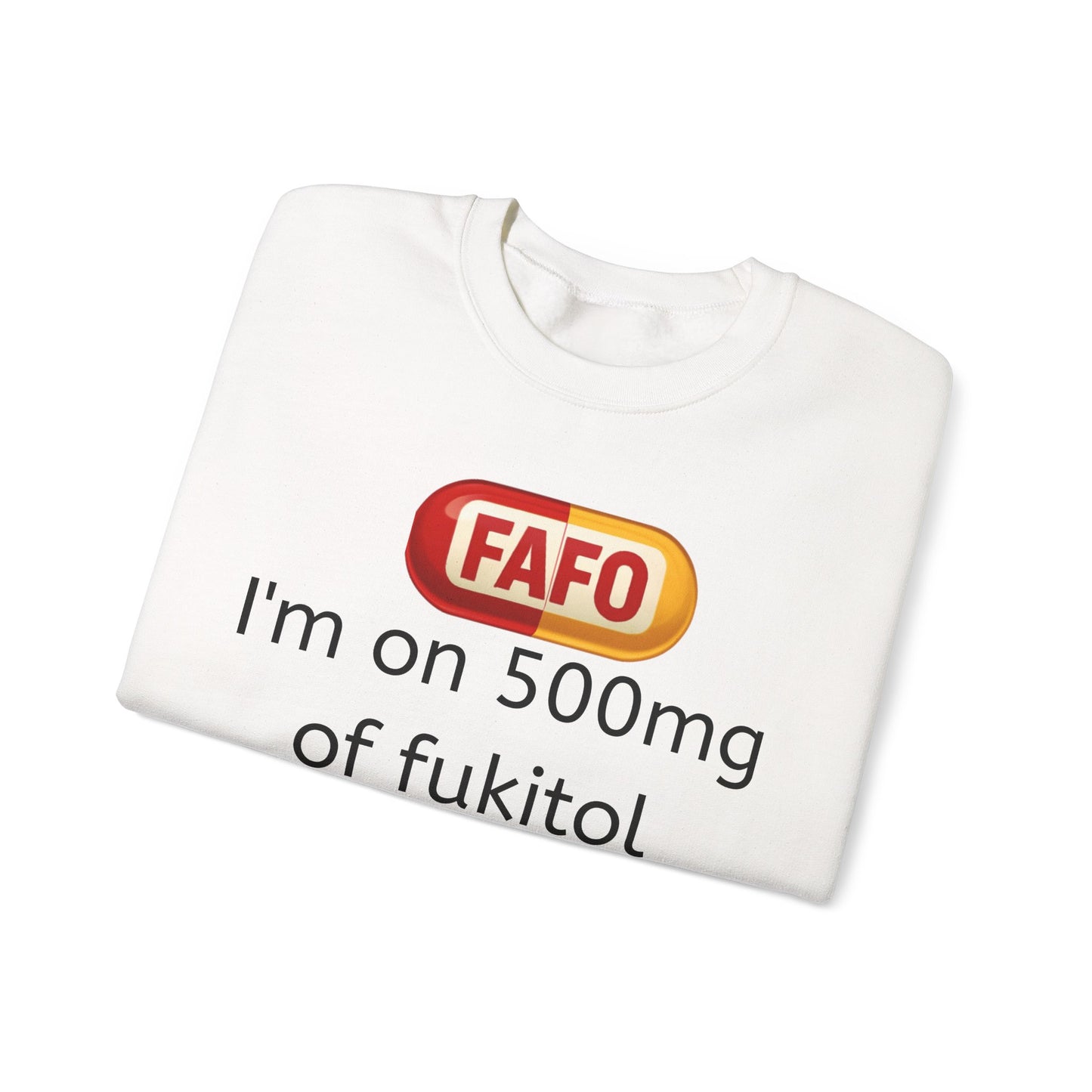 Crewneck Sweatshirt — "FAFO" I'm on 500mg of Fukitol & 300mg of Gosukadik (The FAFO Society)