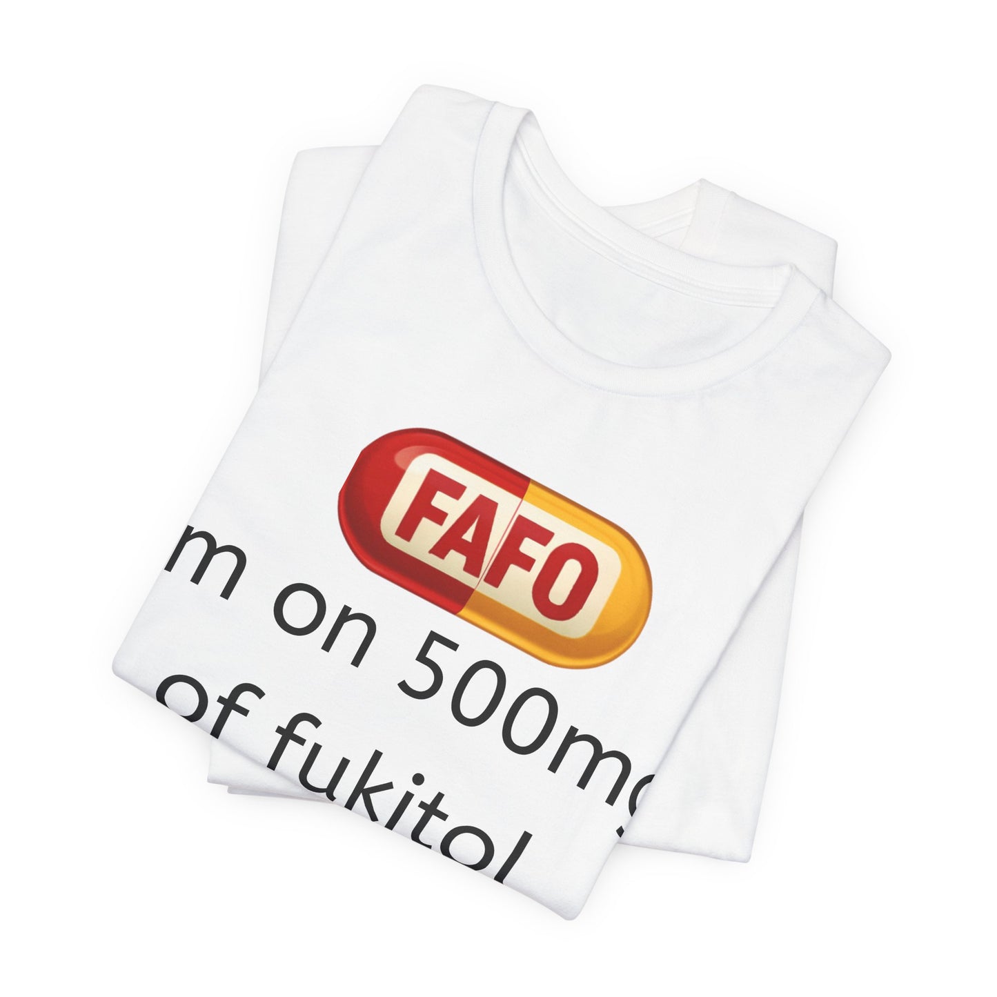Funny Prescription Tee - "I'm on 500mg of Fukitol and 300mg of Gosukadik"
