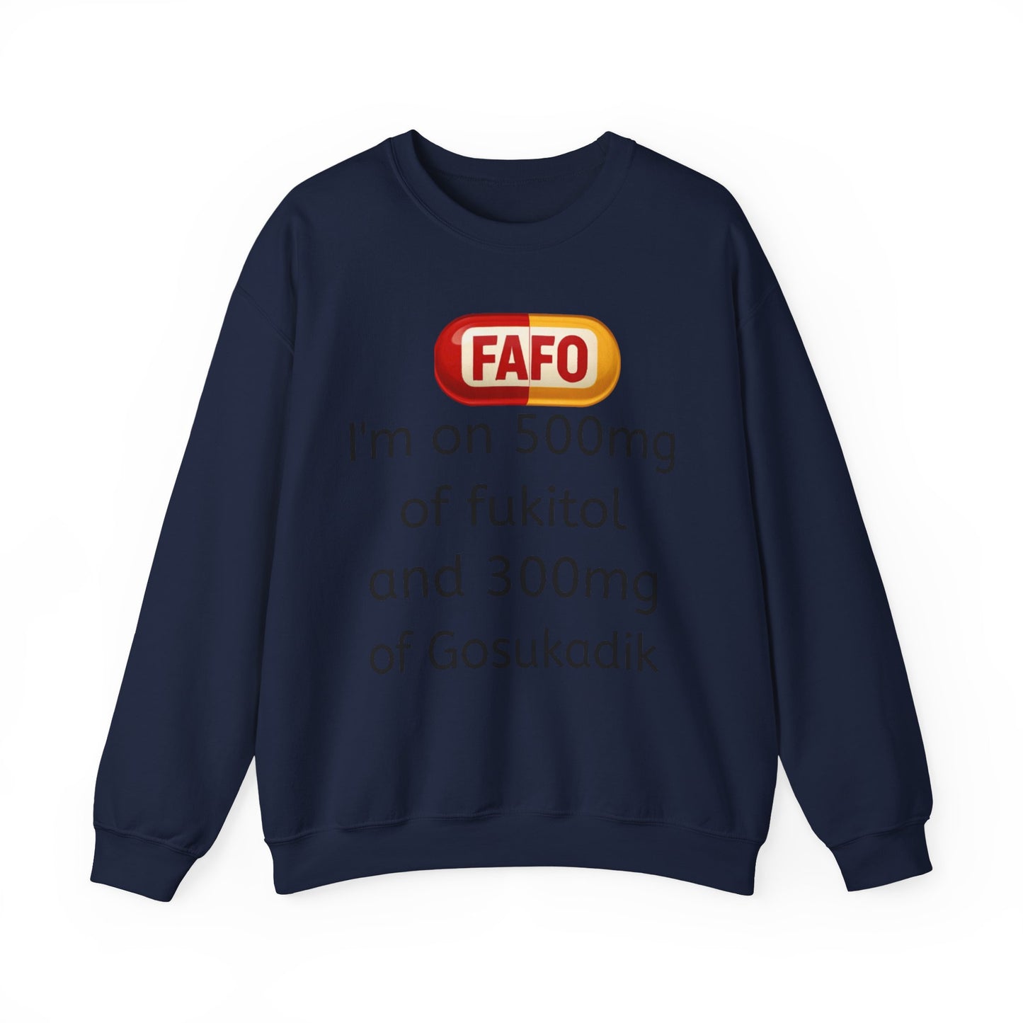 Crewneck Sweatshirt — "FAFO" I'm on 500mg of Fukitol & 300mg of Gosukadik (The FAFO Society)