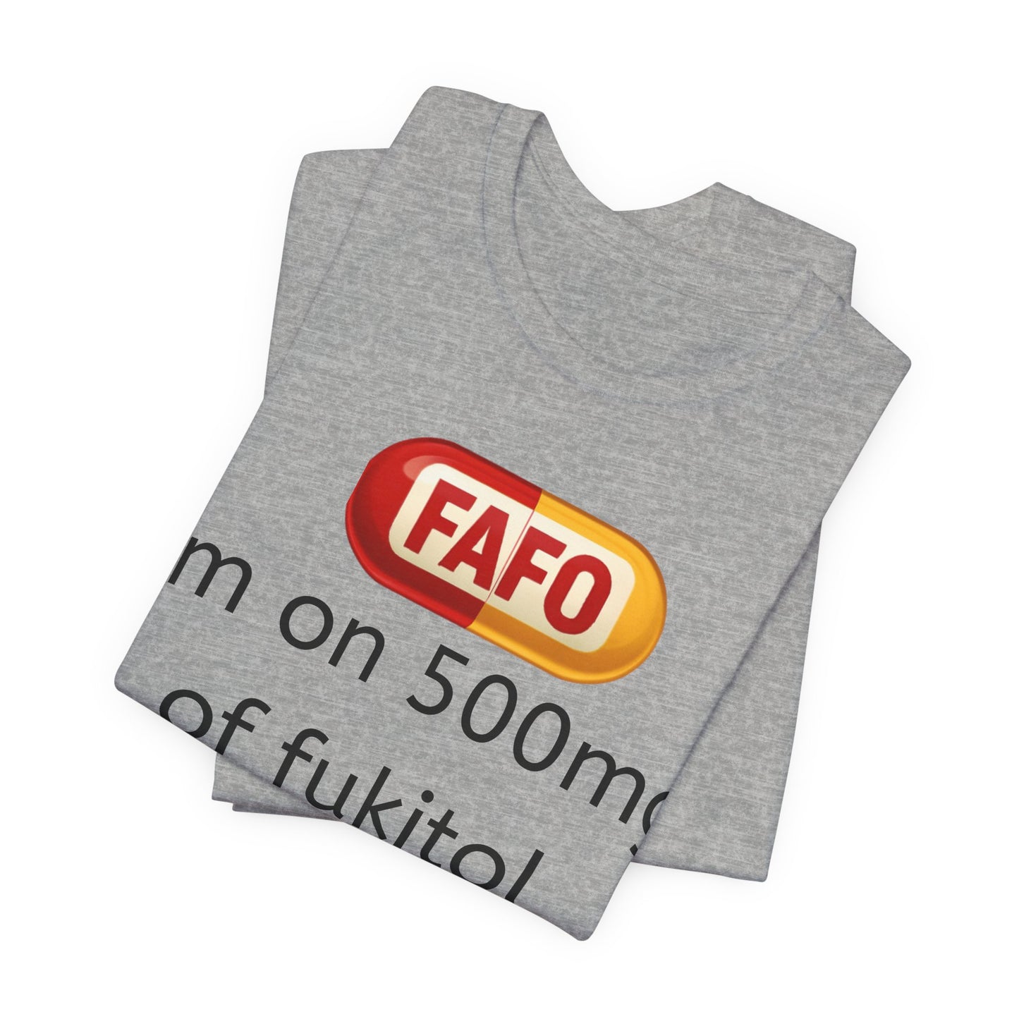 Funny Prescription Tee - "I'm on 500mg of Fukitol and 300mg of Gosukadik"