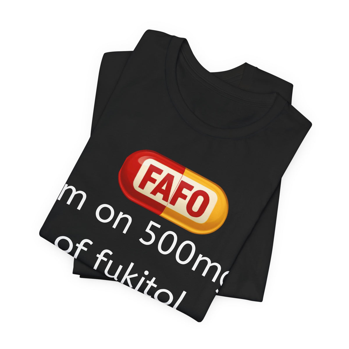 Funny Prescription Tee - "I'm on 500mg of Fukitol and 300mg of Gosukadik"