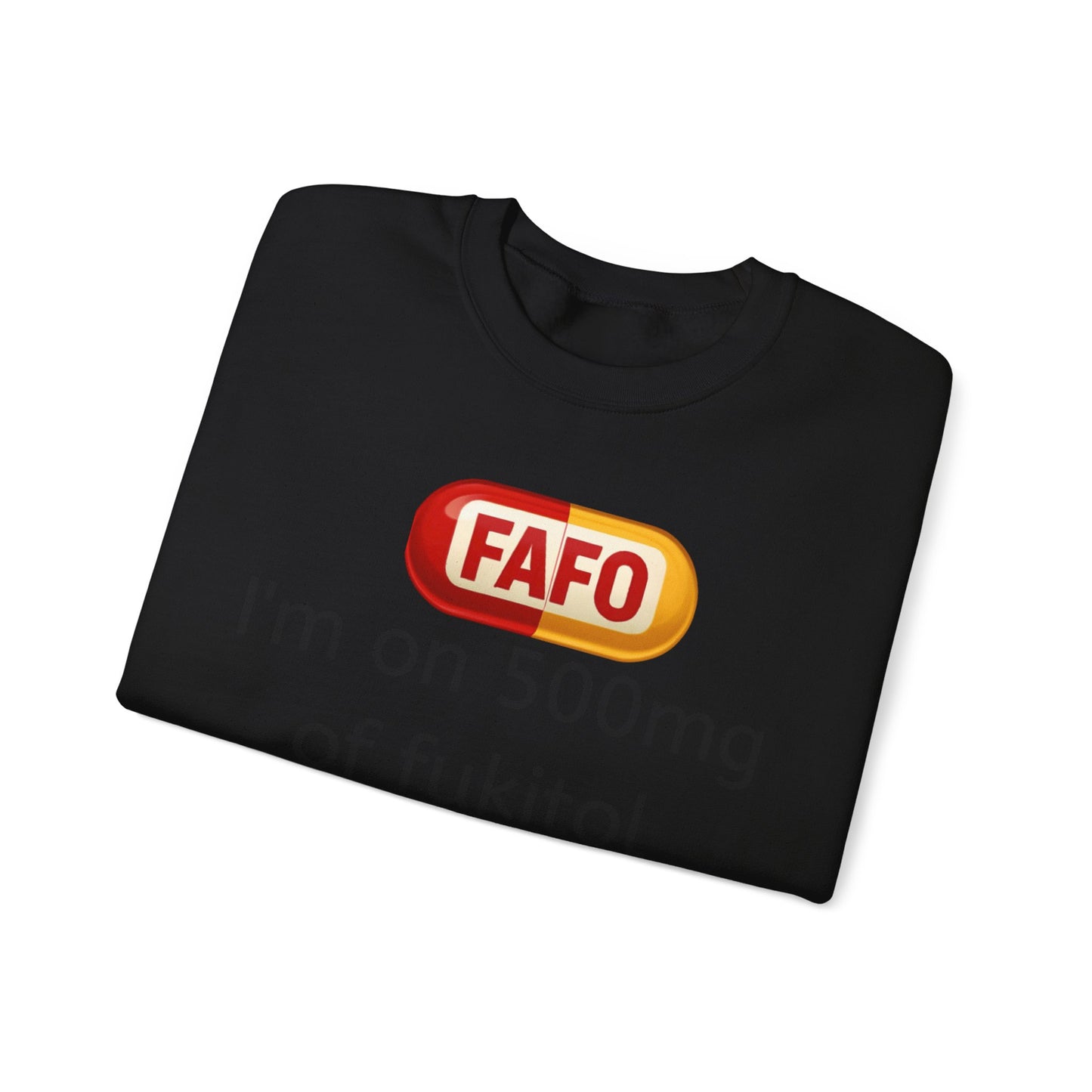 Crewneck Sweatshirt — "FAFO" I'm on 500mg of Fukitol & 300mg of Gosukadik (The FAFO Society)