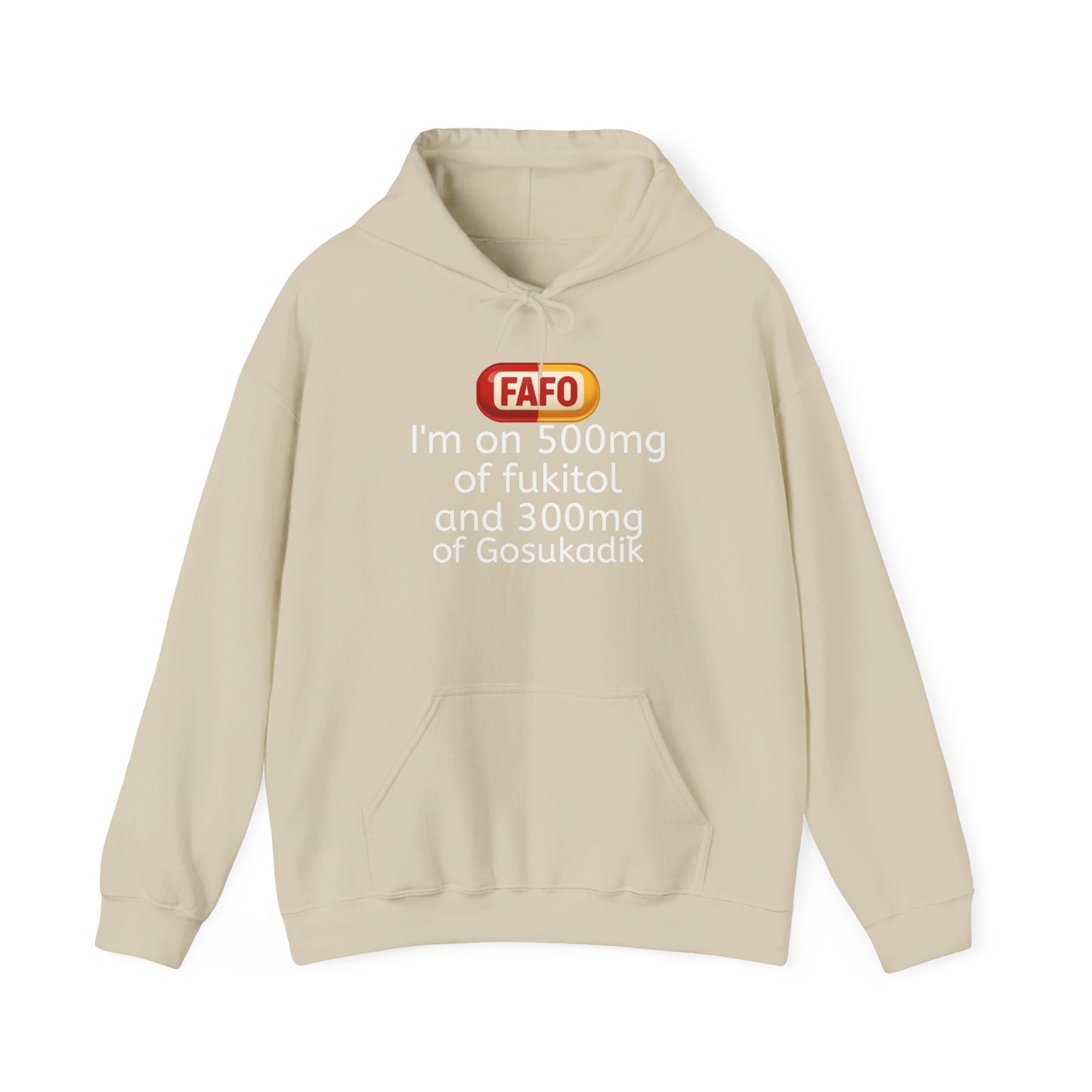FAFO Pill Hoodie — “I’m on 500mg of fukitol and 300mg of Gosukadik” Funny Sarcastic Hoodie