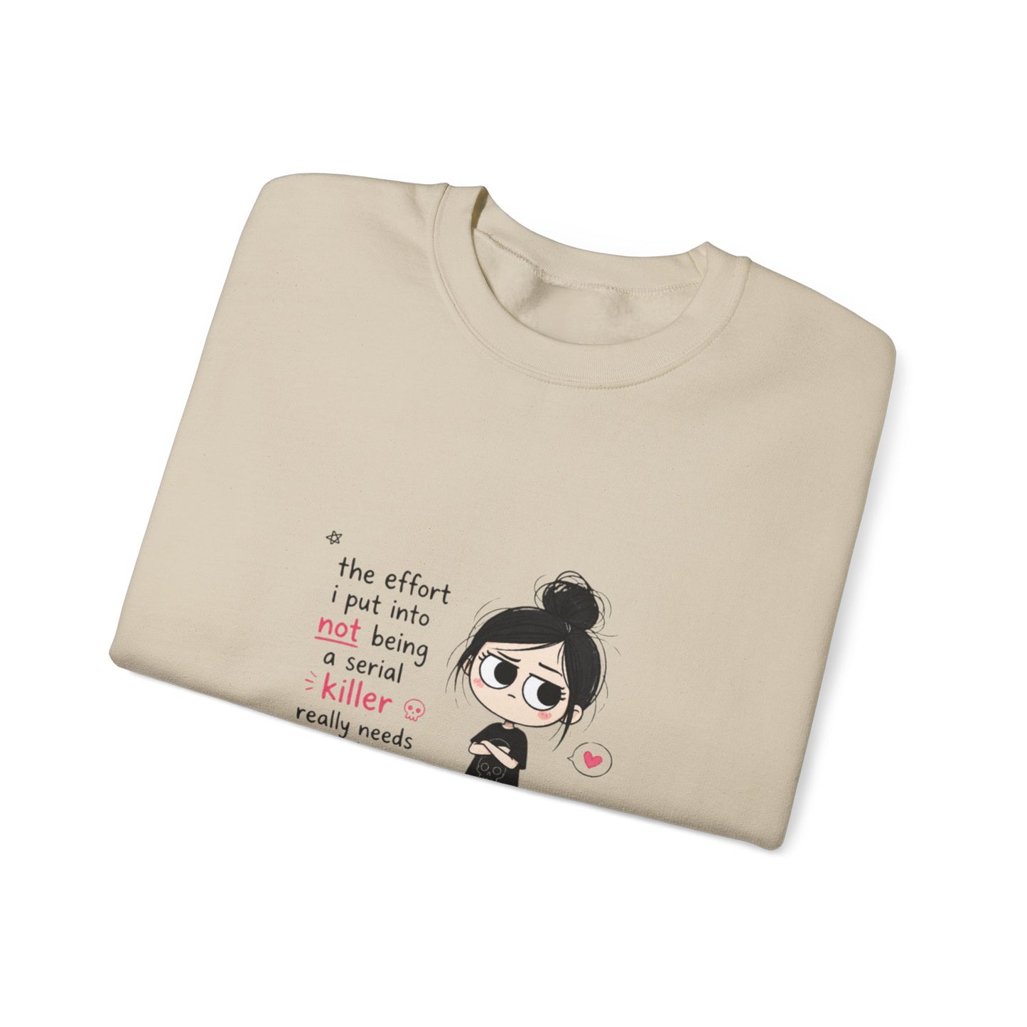 Crewneck Sweatshirt - "The Effort I Put Into Not Being A Serial Killer" Cute Goth Girl Graphic