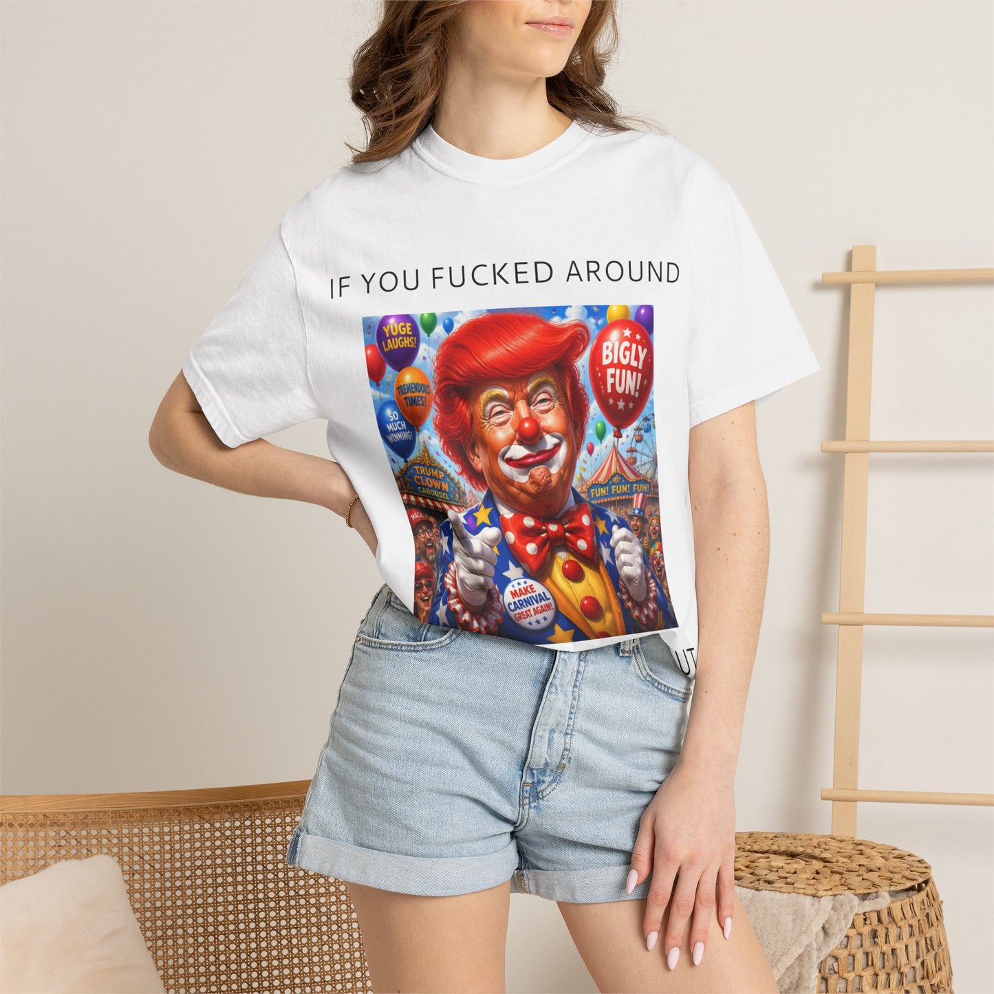 Political Clown Tee — "If You Fucked Around You're Finding Out" Garment-Dyed T-Shirt