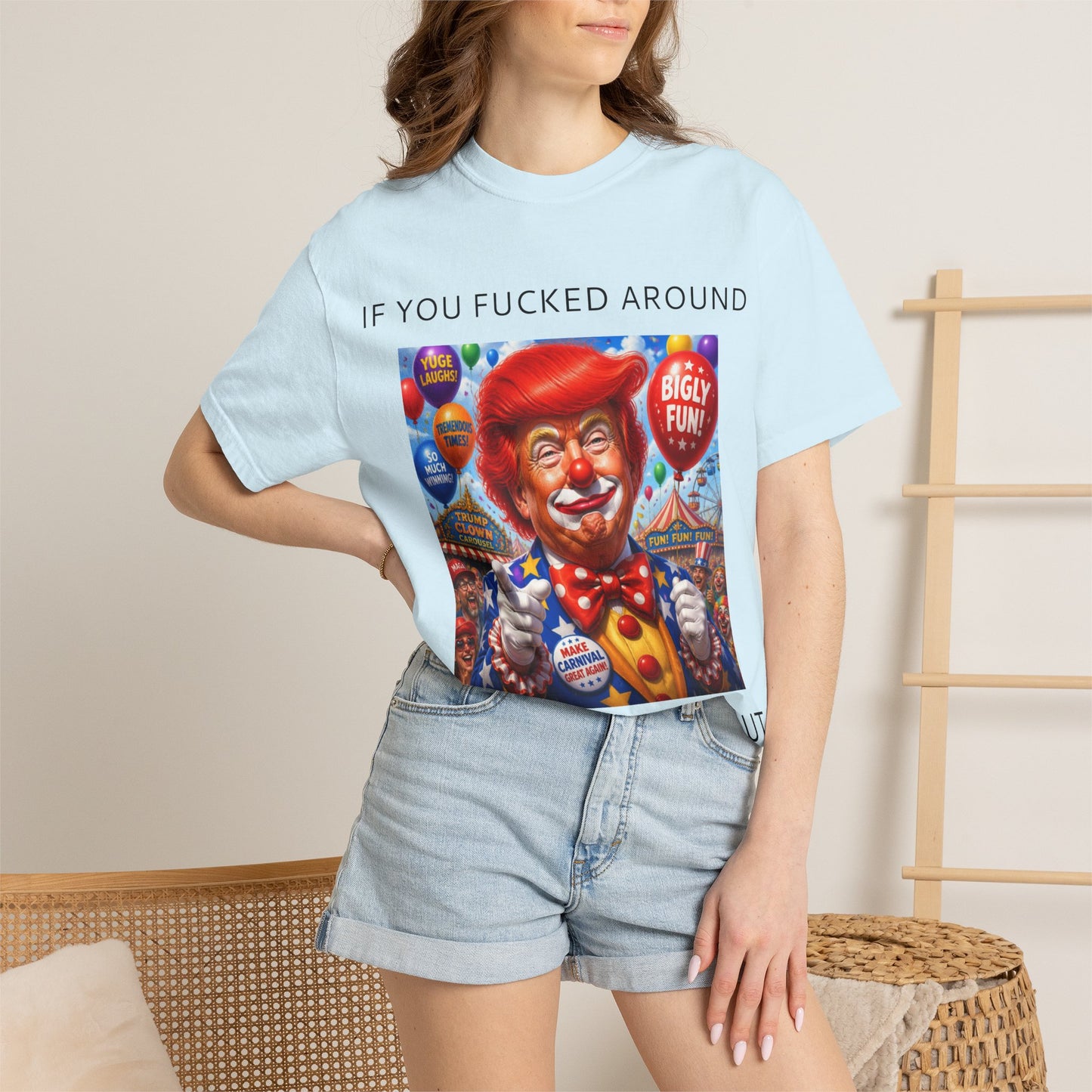 Political Clown Tee — "If You Fucked Around You're Finding Out" Garment-Dyed T-Shirt