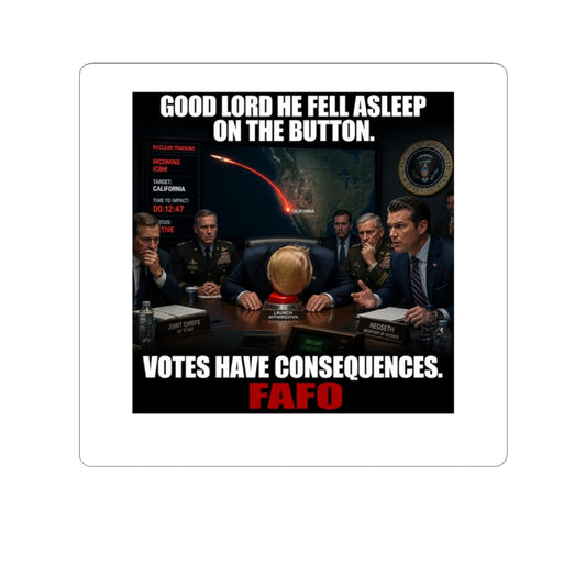 Political Meme Sticker — "Good Lord He Fell Asleep on the Button. Votes Have Consequences. FAFO"