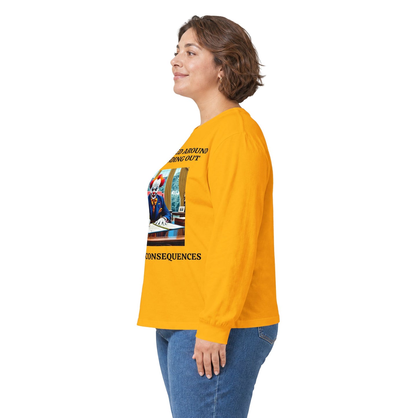 Political Satire Long Sleeve Tee — "If You Fucked Around You're Finding Out" (FAFO Society)