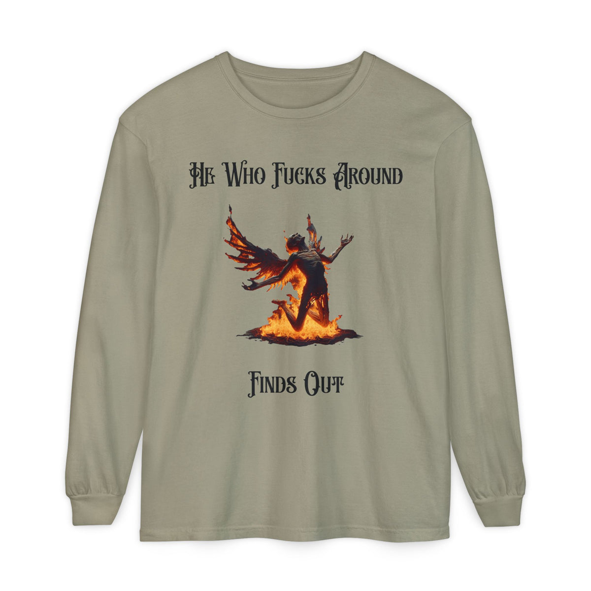 Long Sleeve T-Shirt — 'He Who Fucks Around Finds Out' Phoenix Design (Proud Member of the FAFO Society)