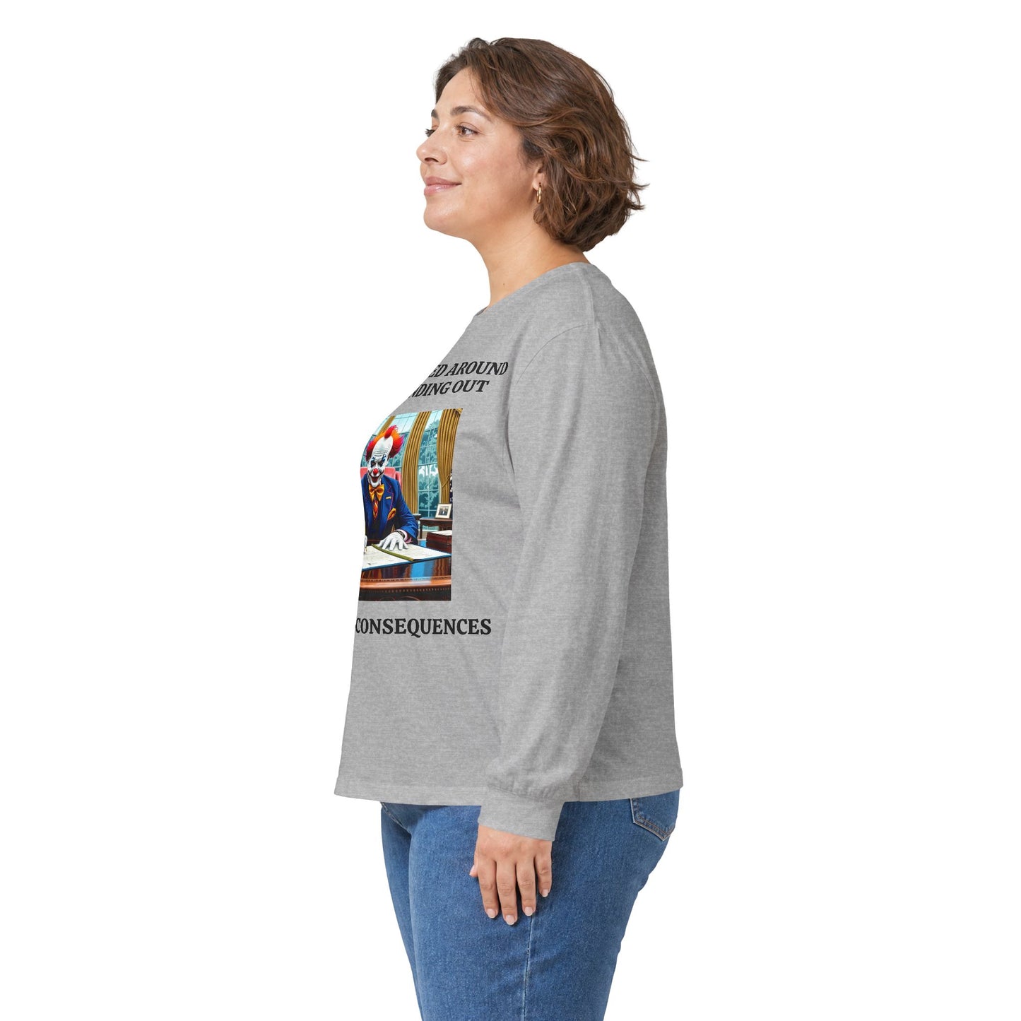Political Satire Long Sleeve Tee — "If You Fucked Around You're Finding Out" (FAFO Society)
