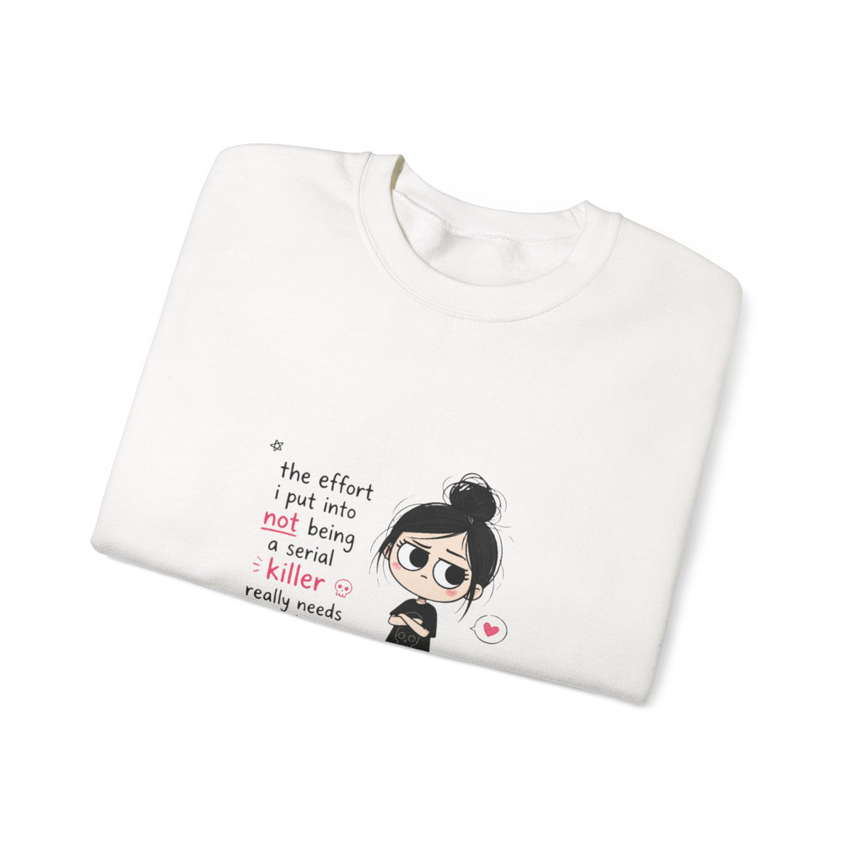 Crewneck Sweatshirt - "The Effort I Put Into Not Being A Serial Killer" Cute Goth Girl Graphic