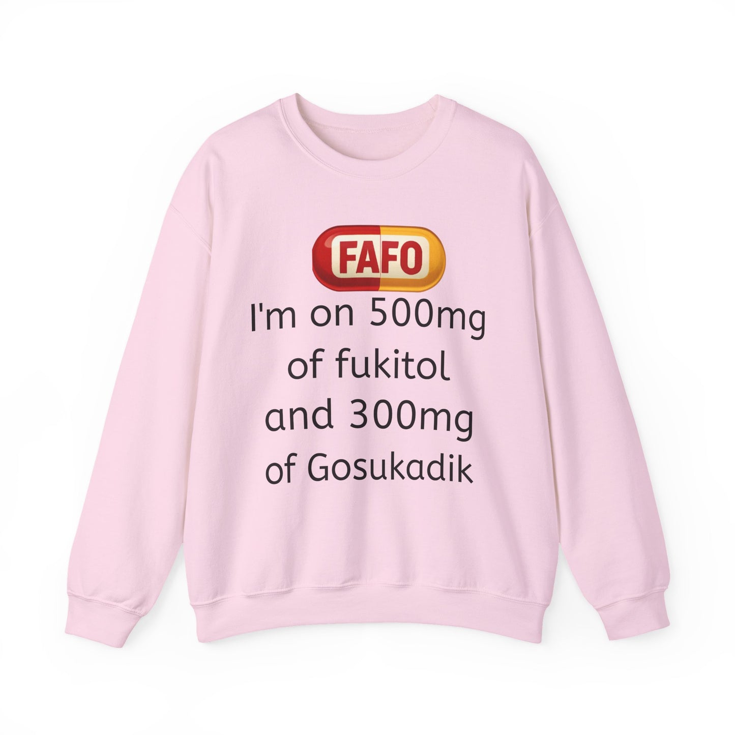 Crewneck Sweatshirt — "FAFO" I'm on 500mg of Fukitol & 300mg of Gosukadik (The FAFO Society)