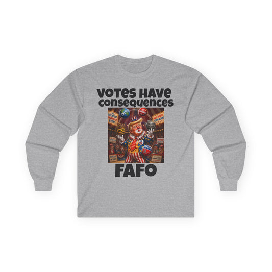 FAFO Long Sleeve Tee — "Votes Have Consequences" Political Statement Shirt