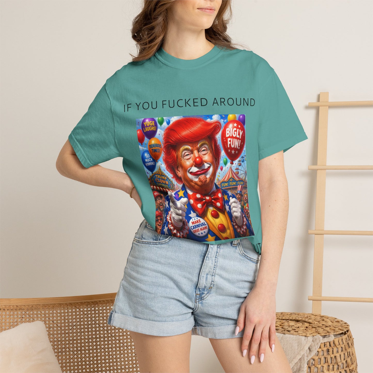 Political Clown Tee — "If You Fucked Around You're Finding Out" Garment-Dyed T-Shirt