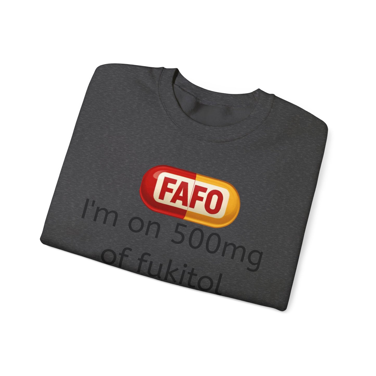 Crewneck Sweatshirt — "FAFO" I'm on 500mg of Fukitol & 300mg of Gosukadik (The FAFO Society)