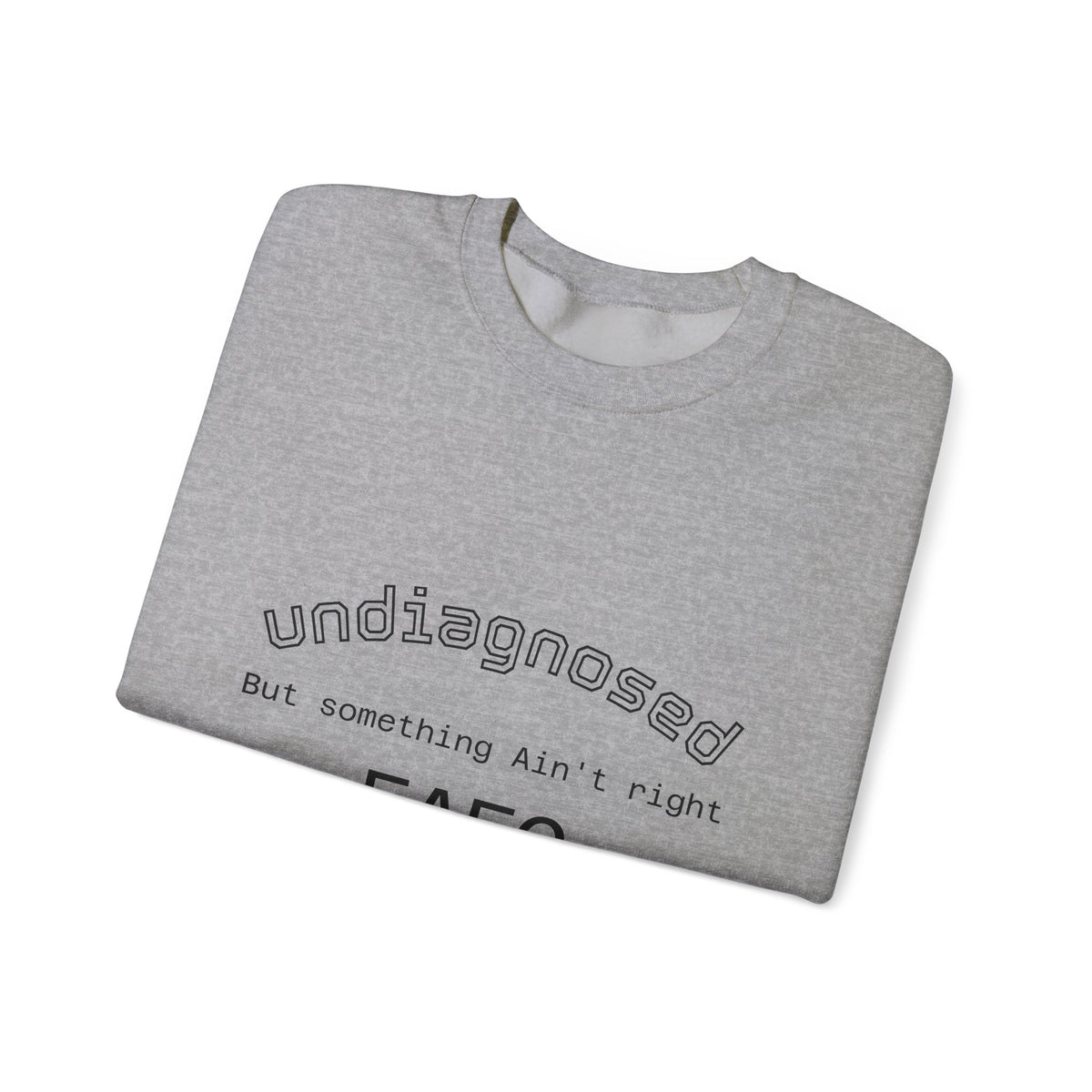Undiagnosed Crewneck Sweatshirt — "Undiagnosed, But Something Ain't Right" Minimal Mental Health Awareness Crew