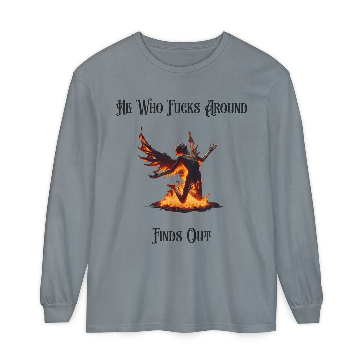 Long Sleeve T-Shirt — 'He Who Fucks Around Finds Out' Phoenix Design (Proud Member of the FAFO Society)