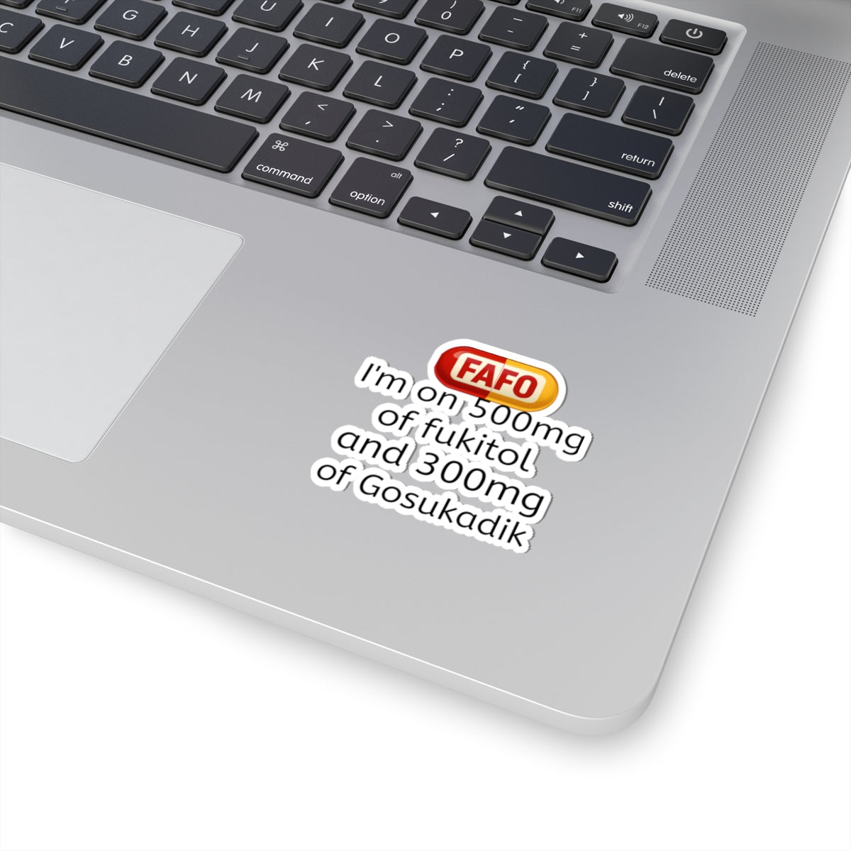 Kiss-Cut Sticker — "I'm on 500mg of fukitol and 300mg of Gosukadik" (Funny Prescription Decal)