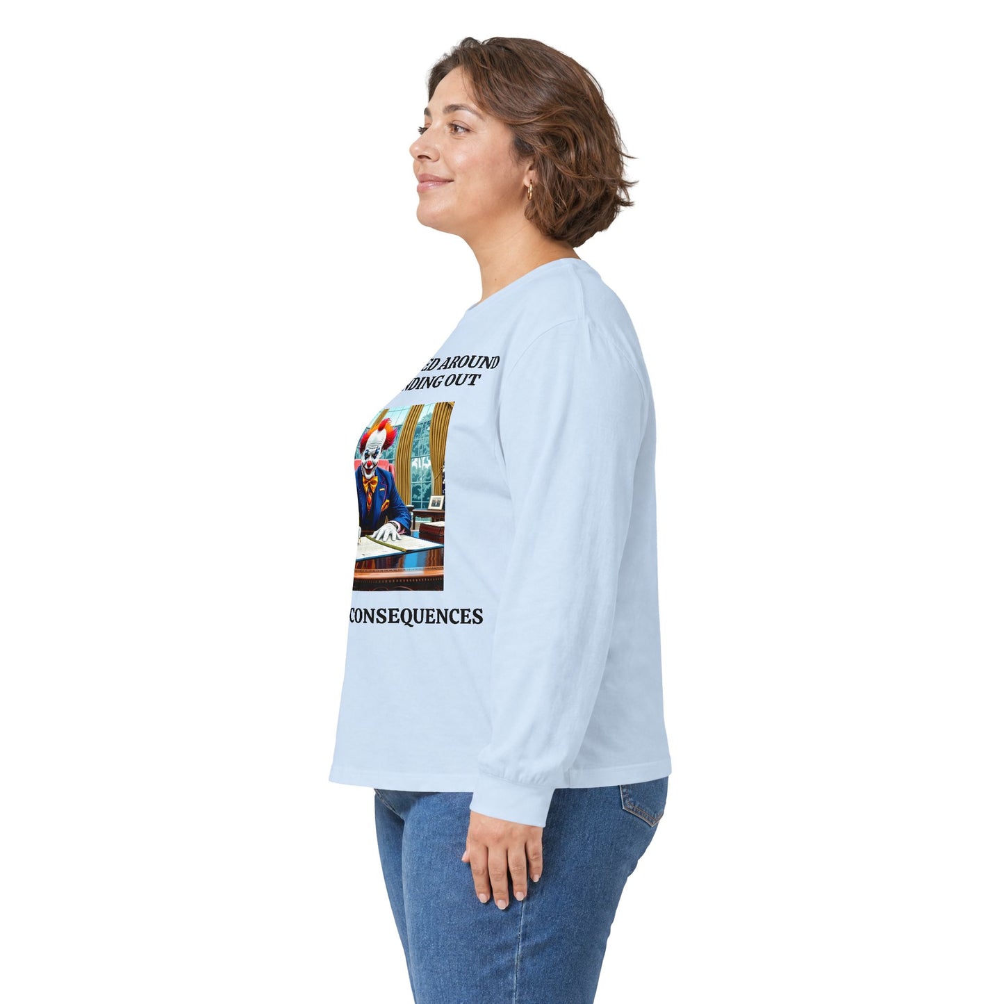 Political Satire Long Sleeve Tee — "If You Fucked Around You're Finding Out" (FAFO Society)