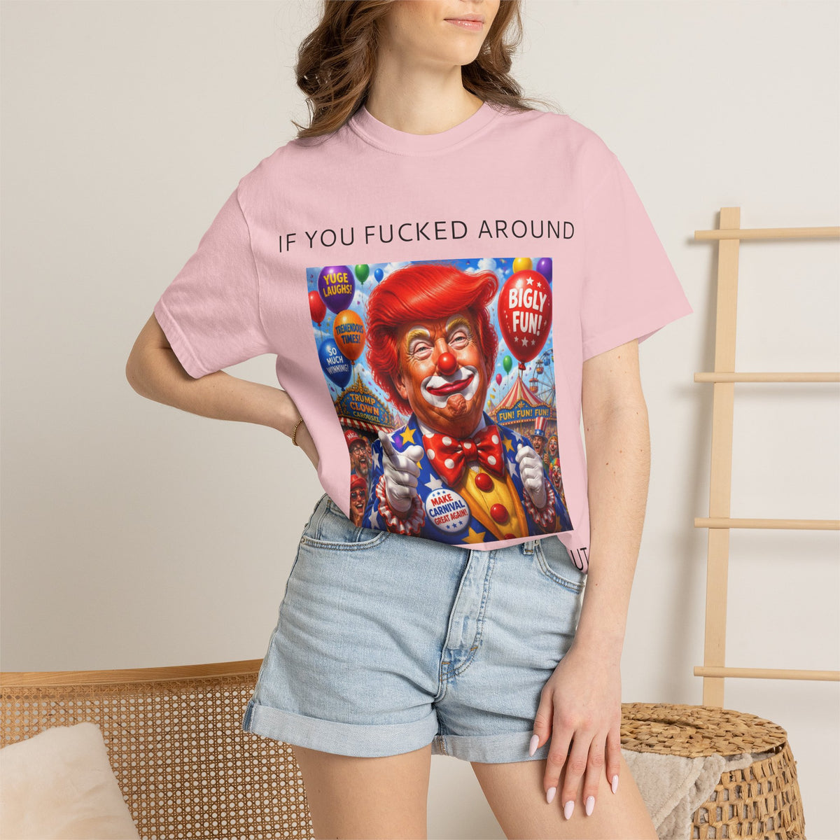 Political Clown Tee — "If You Fucked Around You're Finding Out" Garment-Dyed T-Shirt