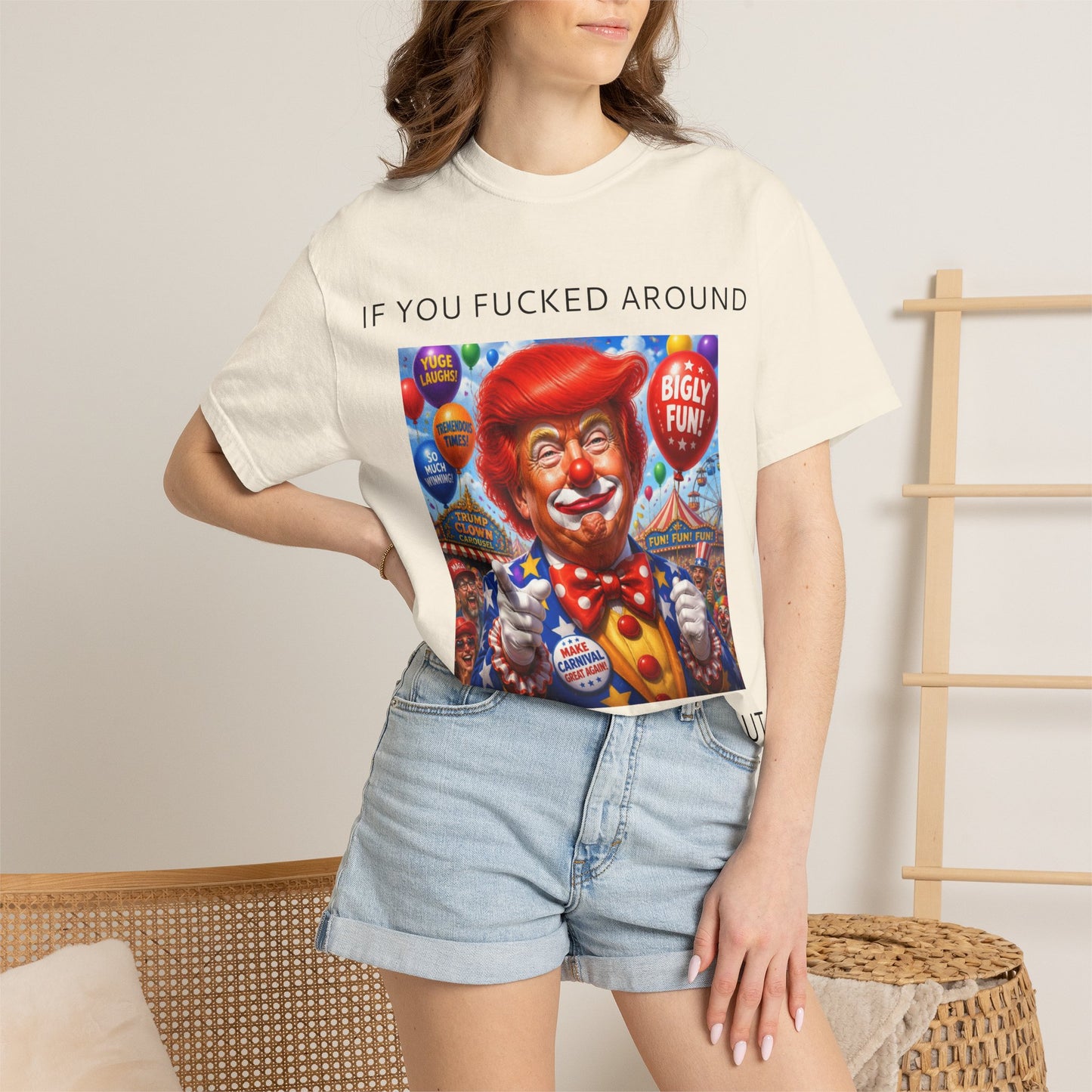 Political Clown Tee — "If You Fucked Around You're Finding Out" Garment-Dyed T-Shirt