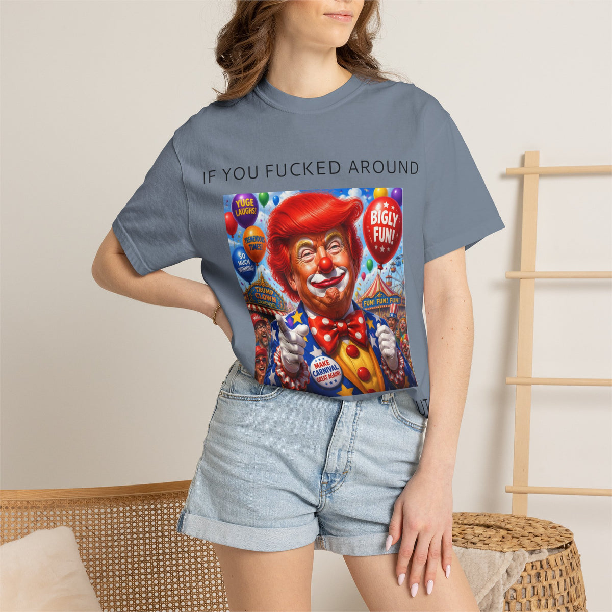 Political Clown Tee — "If You Fucked Around You're Finding Out" Garment-Dyed T-Shirt