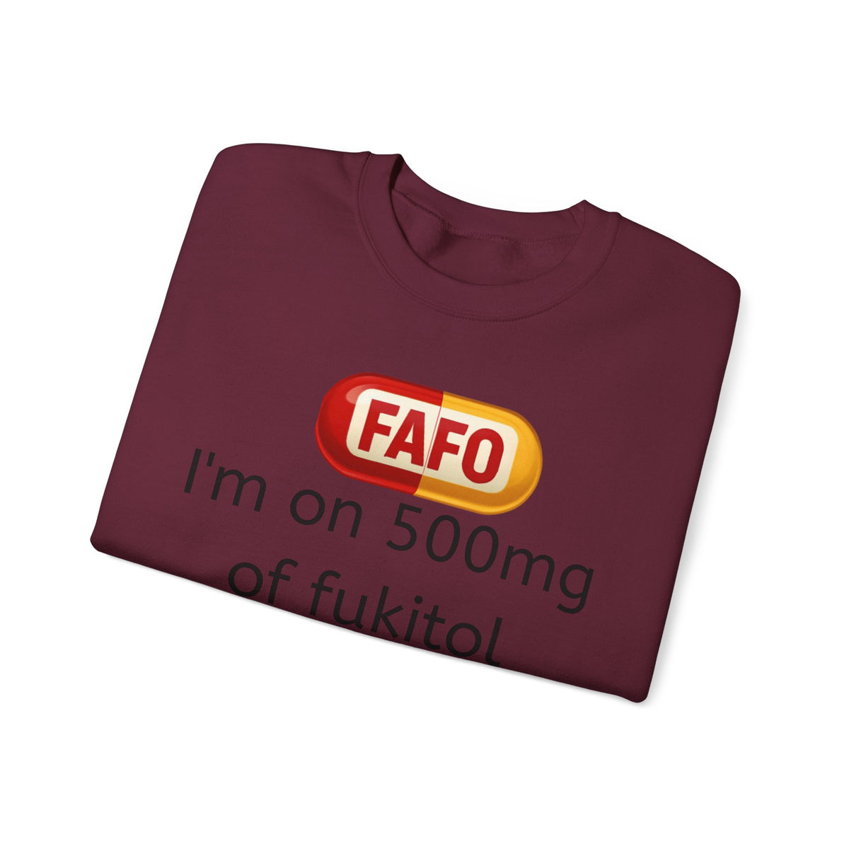 Crewneck Sweatshirt — "FAFO" I'm on 500mg of Fukitol & 300mg of Gosukadik (The FAFO Society)