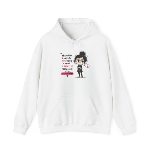 Sarcastic Girl Hoodie – “The effort I put in not being a serial killer is really much” Graphic Hooded Sweatshirt