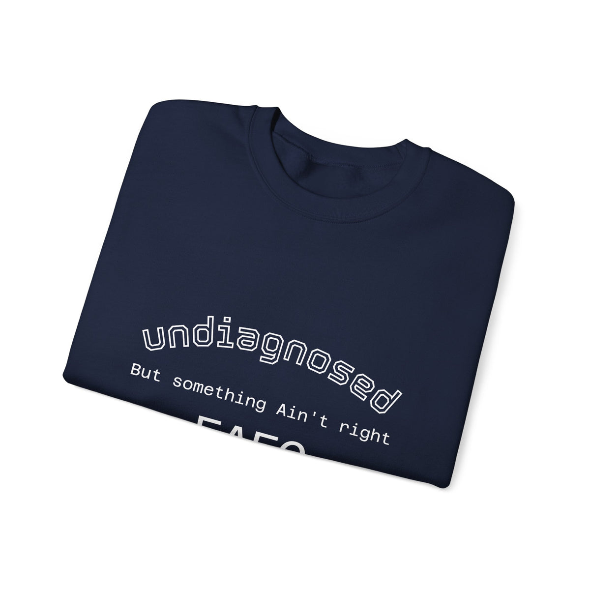 Undiagnosed Crewneck Sweatshirt — "Undiagnosed, But Something Ain't Right" Minimal Mental Health Awareness Crew