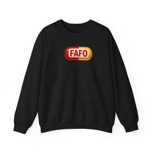 Crewneck Sweatshirt — "FAFO" I'm on 500mg of Fukitol & 300mg of Gosukadik (The FAFO Society)