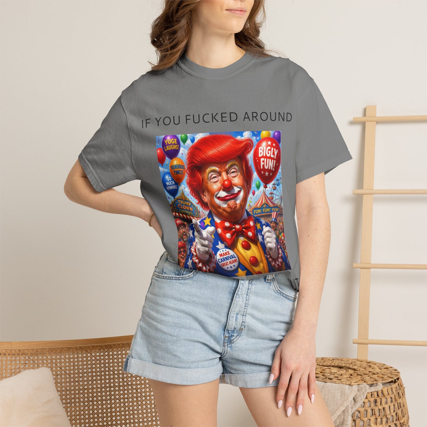 Political Clown Tee — "If You Fucked Around You're Finding Out" Garment-Dyed T-Shirt