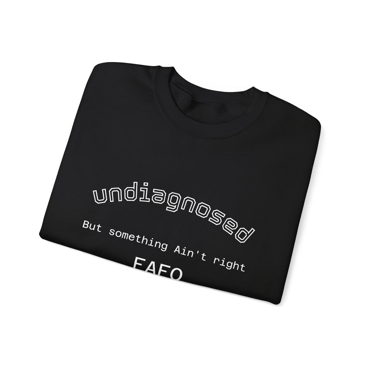 Undiagnosed Crewneck Sweatshirt — "Undiagnosed, But Something Ain't Right" Minimal Mental Health Awareness Crew