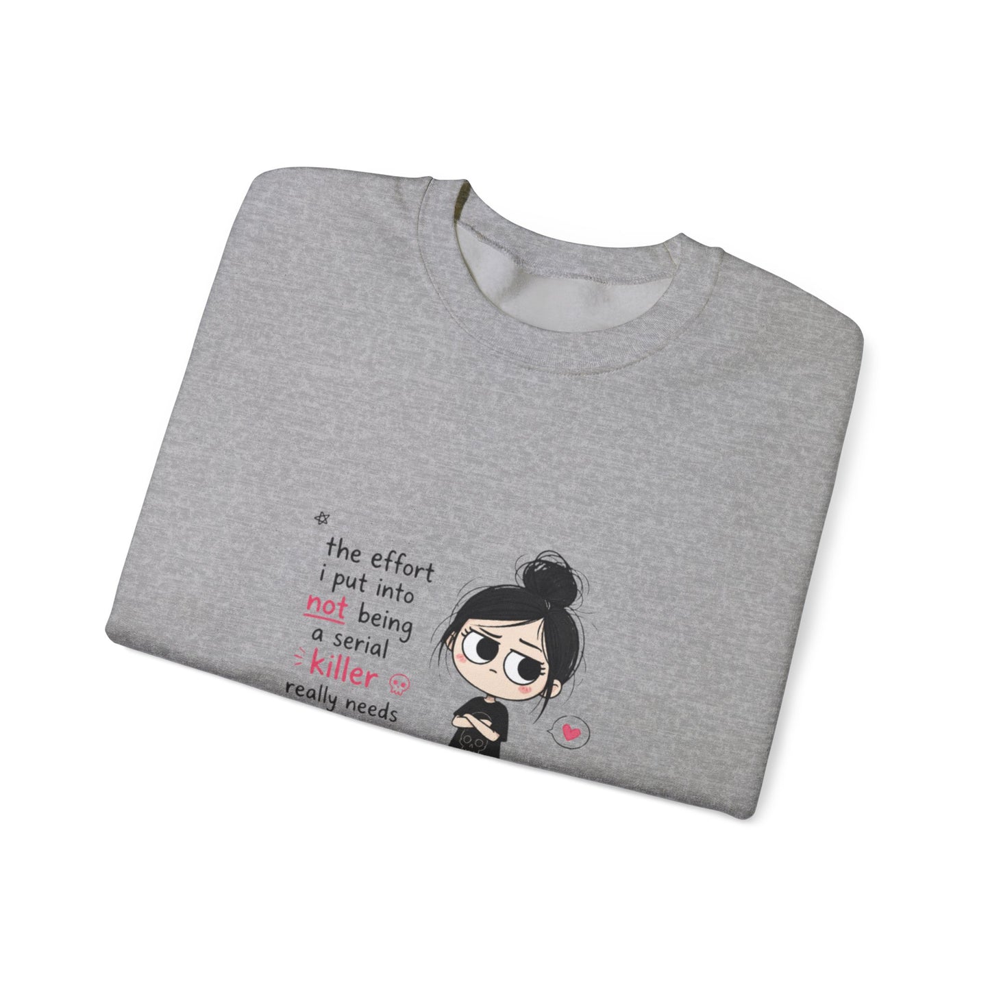 Crewneck Sweatshirt - "The Effort I Put Into Not Being A Serial Killer" Cute Goth Girl Graphic