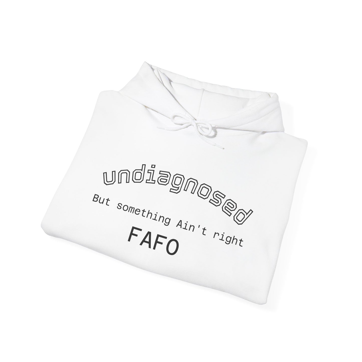 Hoodie — “Undiagnosed but Something Ain’t Right” Minimal Graphic Pullover
