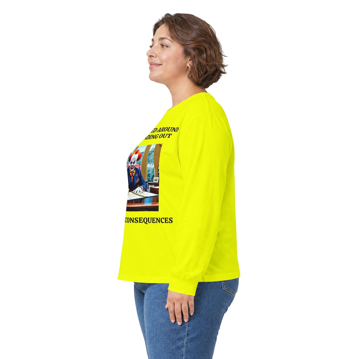 Political Satire Long Sleeve Tee — "If You Fucked Around You're Finding Out" (FAFO Society)
